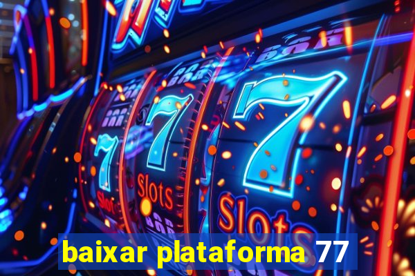 baixar plataforma 77